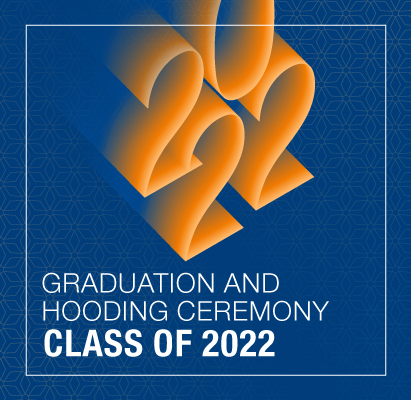 Graduation and Hooding Ceremony for Class of 2022